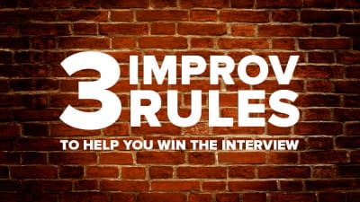 3 Improv Rules to Help You Win the Interview